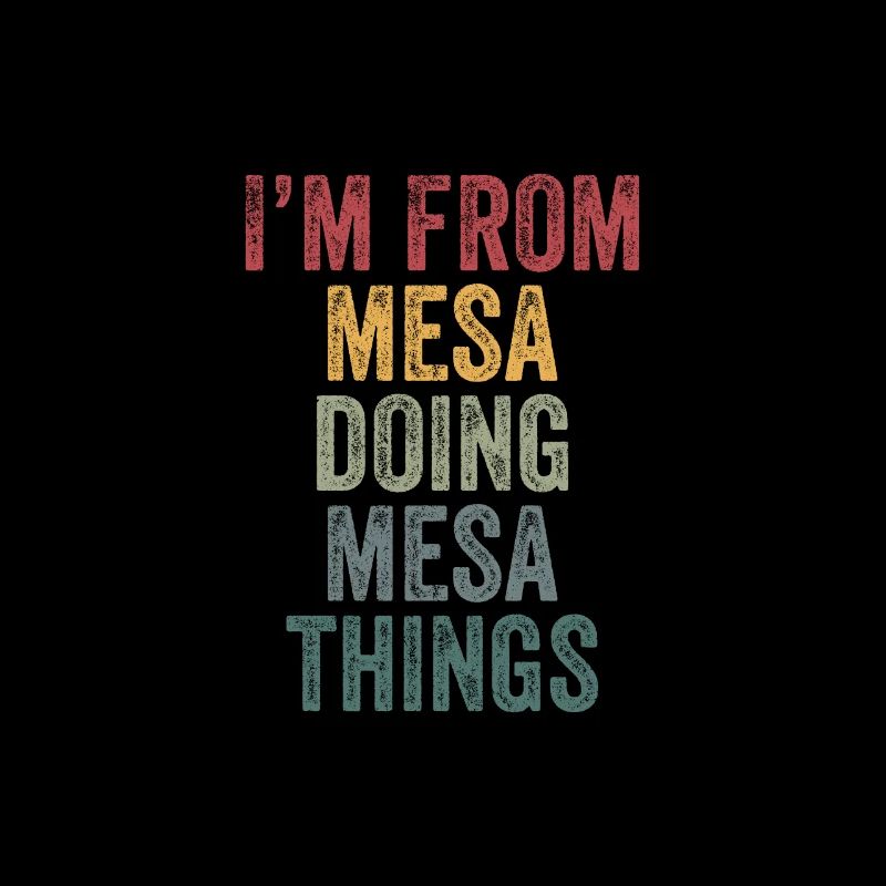 I'm from Mesa doing Mesa things