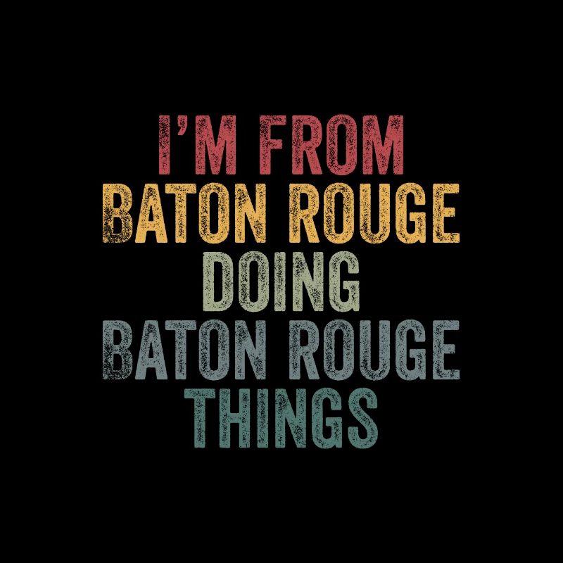 I'm from Baton Rouge doing Baton Rouge things