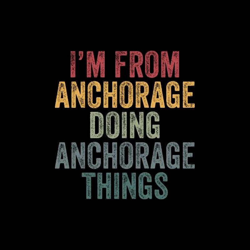 I'm from Anchorage doing Anchorage things