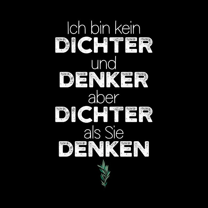Ich bin kein Dichter und Denker aber Dichter...