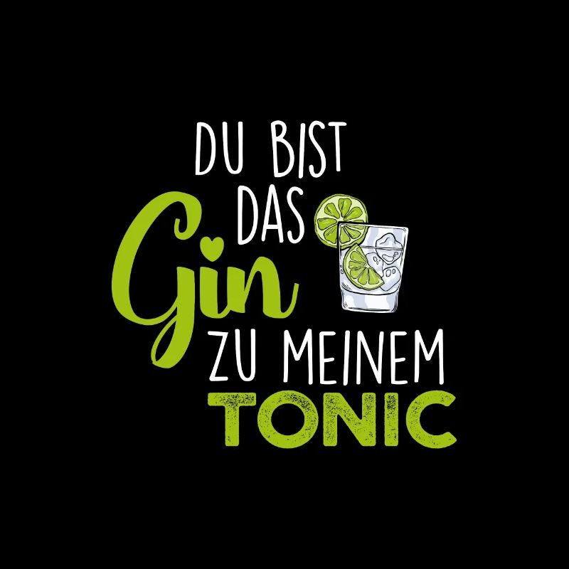 Du bist das Gin zu meinem Tonic