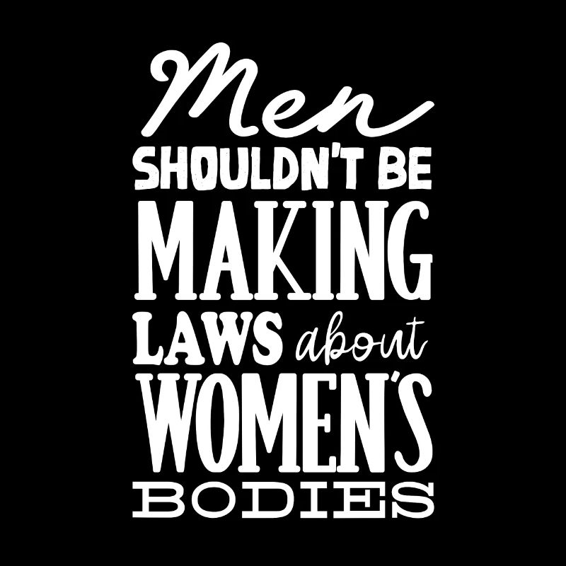 Les hommes ne devraient pas faire de lois Corps de femmes