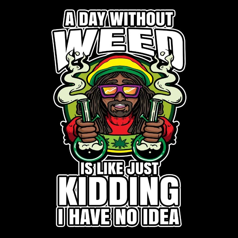 A Day Without Weed Is Like Cannabis Weed Smoking