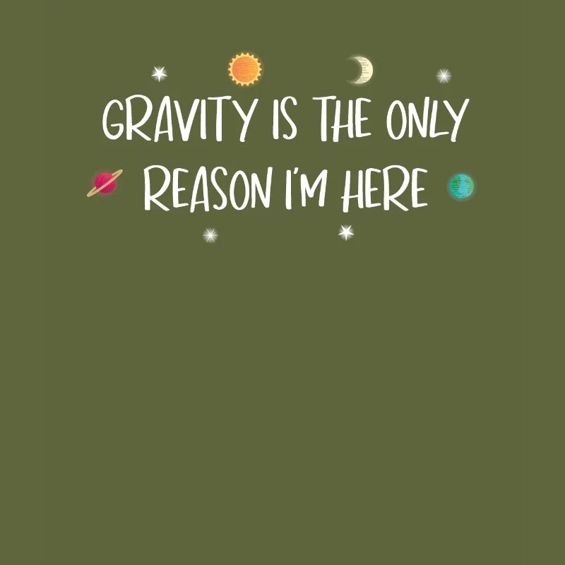 Gravity Reason I'm Here Astronomy Science