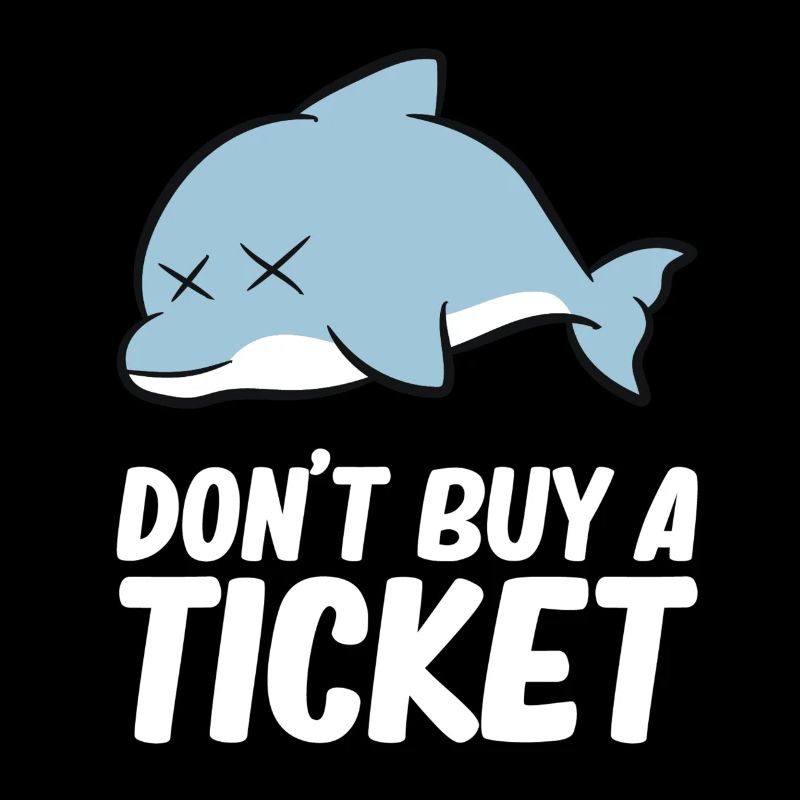 Don't buy a ticket - Dolphin