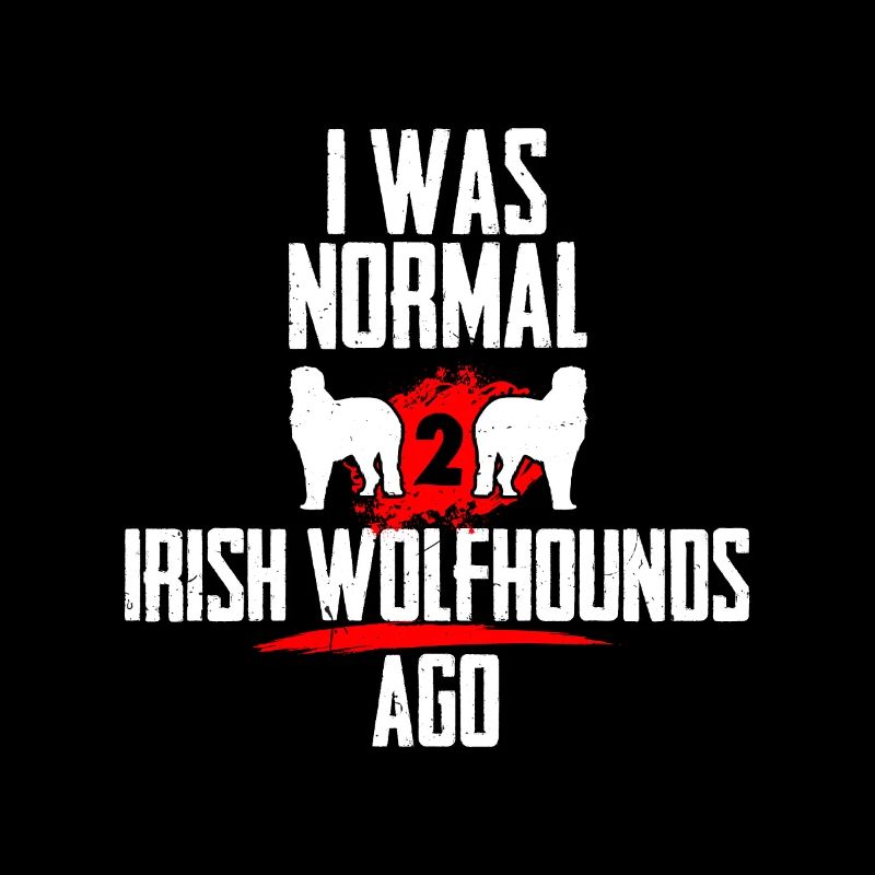J’étais normal 2 Irish Wolfhounds avant