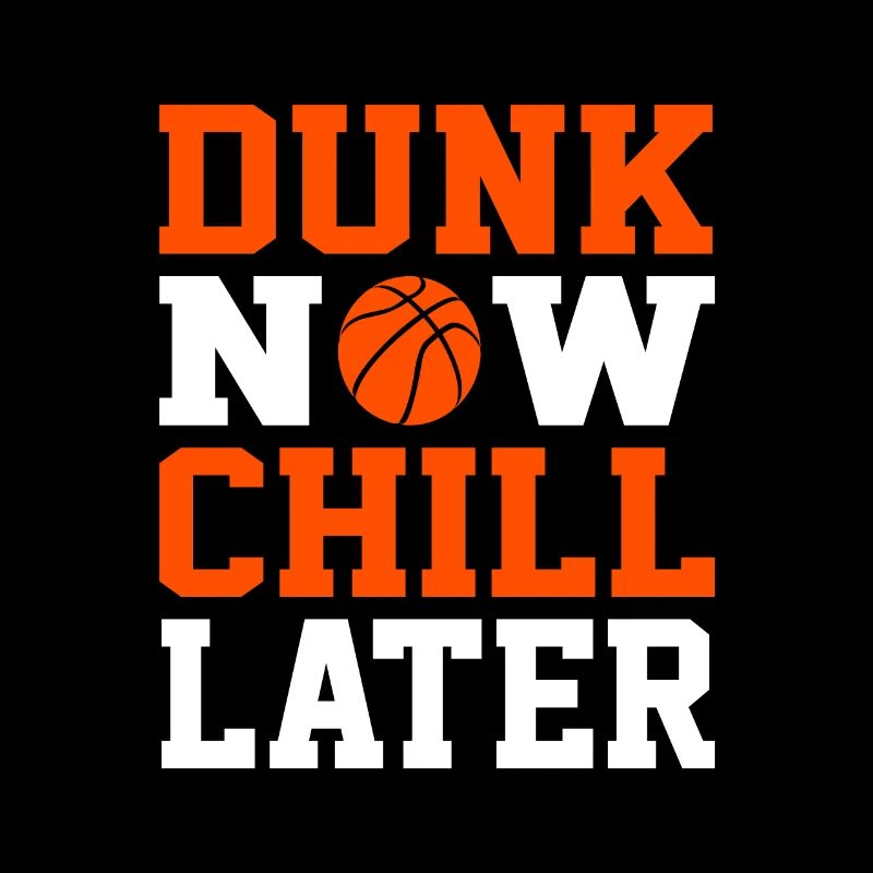 Basketball Dunk Now Chill Later Funny Gift Idea