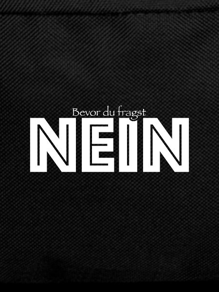 Bevor du fragst nein