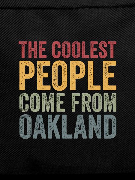 Coolest people come from Oakland