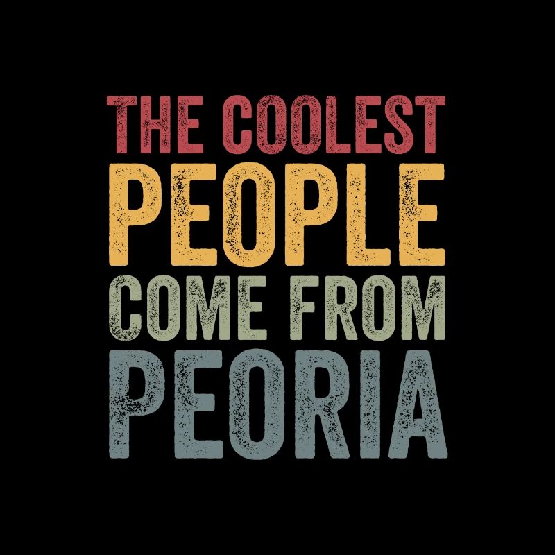 Coolest people come from Peoria