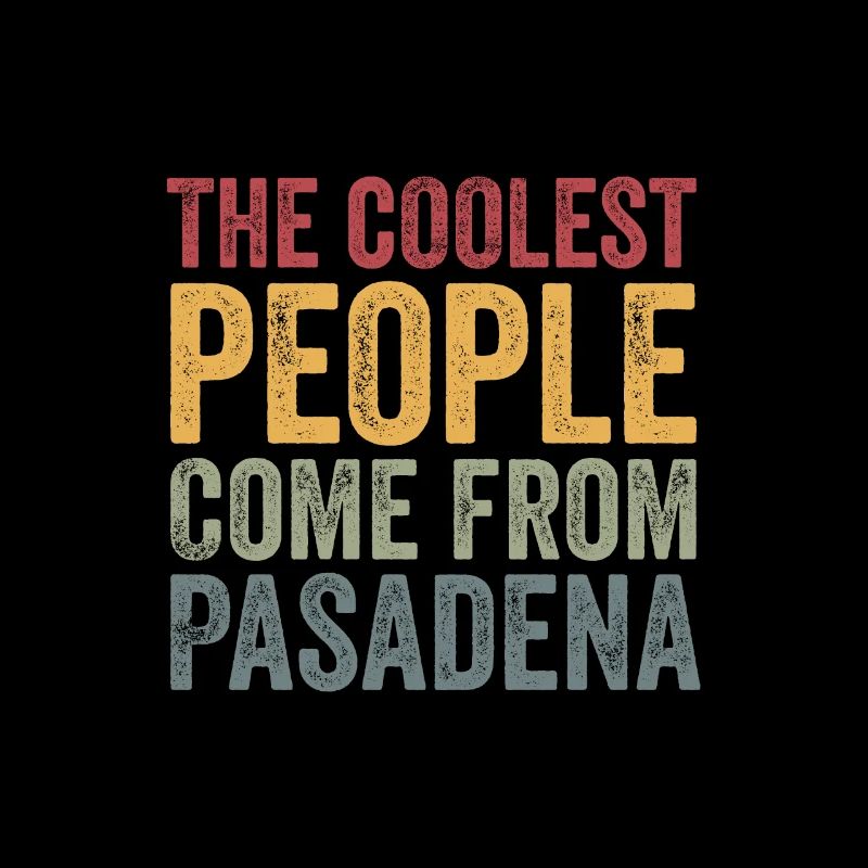 Coolest people come from Pasadena