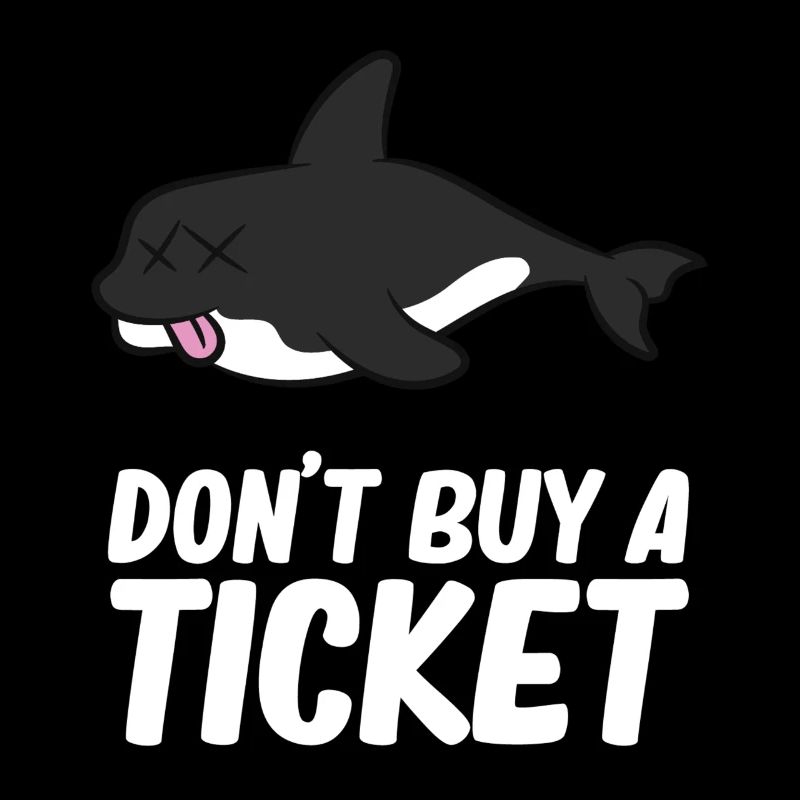 Don't buy a ticket - Orca, Killer Whale