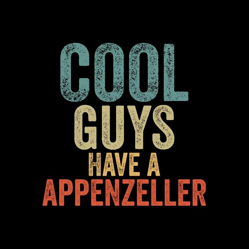 Cool Guys have a appenzeller