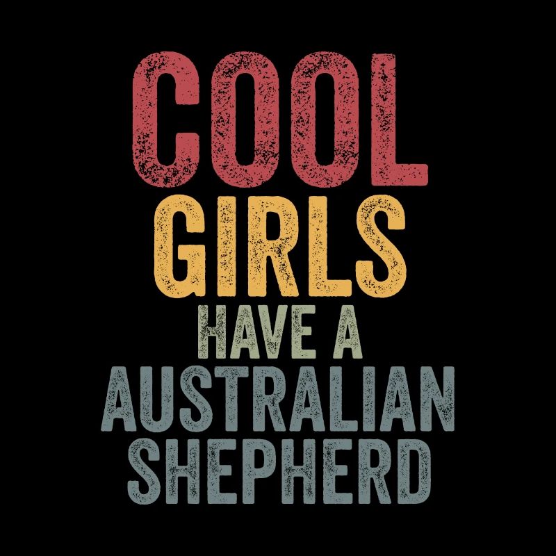 Cool girls have a australian shepherd