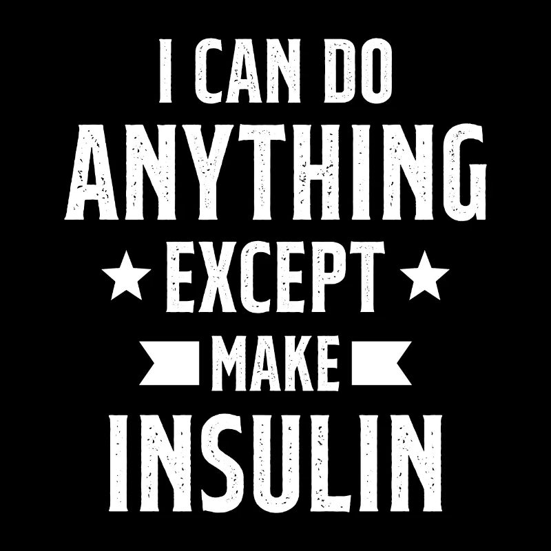 I Can Do Anything Except Make Insulin Diabétiques