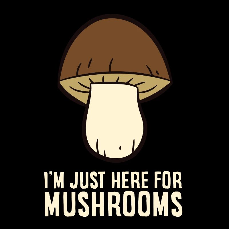 Champignon - I'm just here for Mushrooms