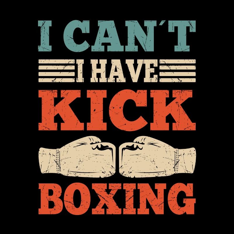 I Cant I Have Kickboxing Funny Kickboxer Gift
