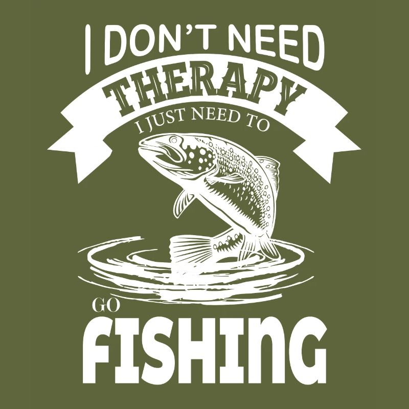 I don't need therapy, I just need to fish