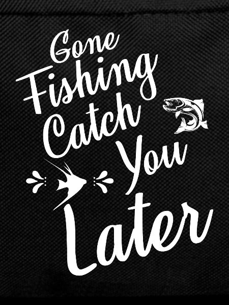 Gone Fishing Catch Later -