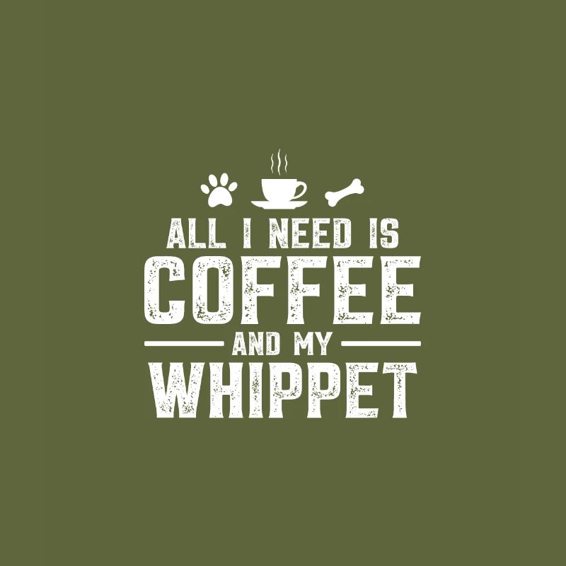 All I need is coffee and my Whippet