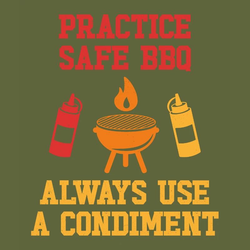 Practice Safe BBQ Always use a condiment