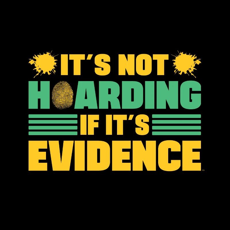 Its Not Hoarding If Its Evidence Forensic Expert