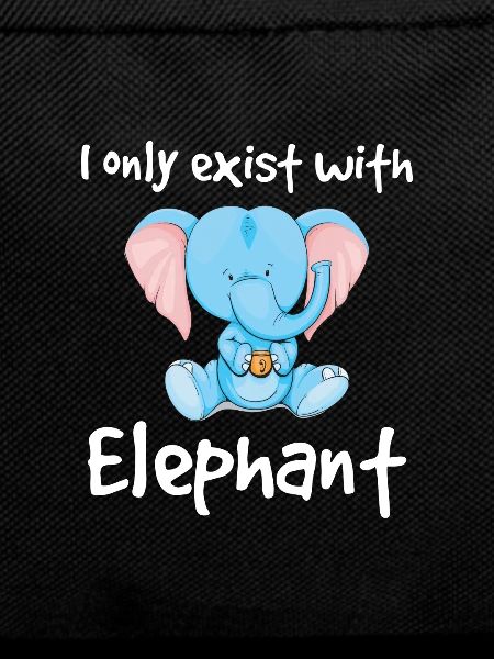 I only exist with elephant