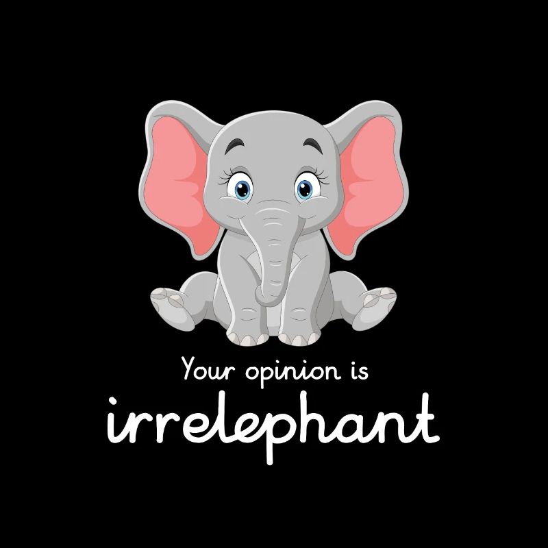 Your opinion is irrelephant