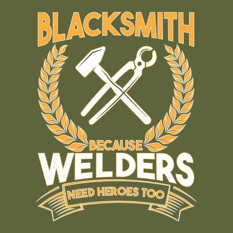 Blacksmith Because Welders Need Heroes Too