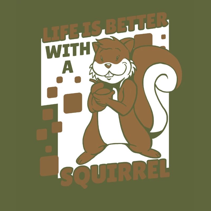 Life is Better with a Squirrel Squirrel