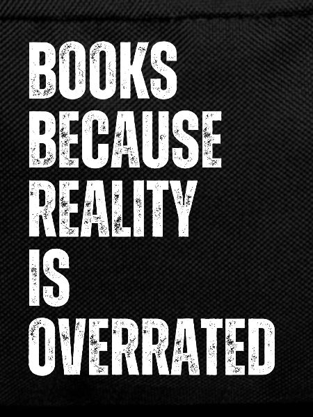 Books because reality is overrated