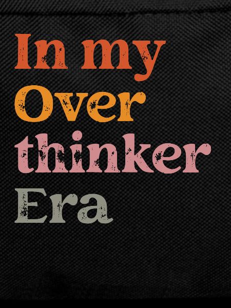 In My Overthinker Era Overthink