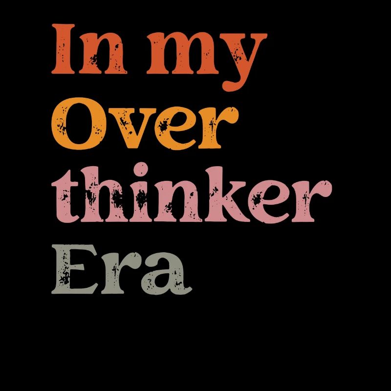 In My Overthinker Era Overthink