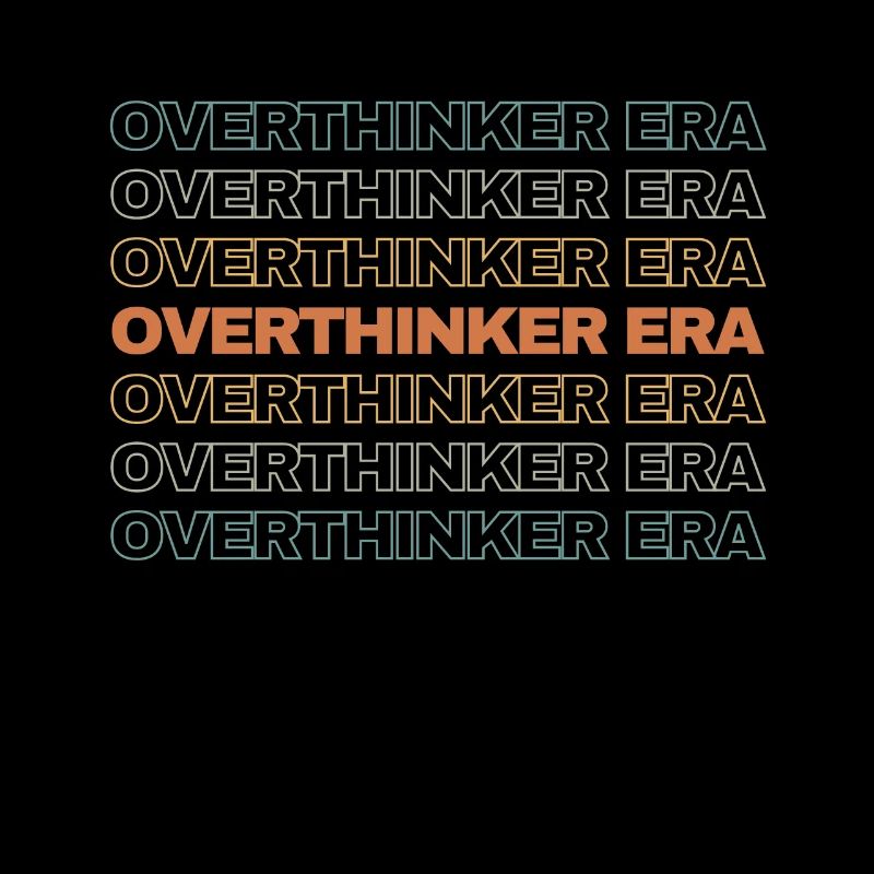 Dans mon ère Overthinker Overthink