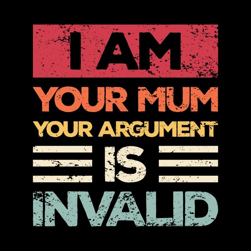 Je suis ta mère, ton argument n’est pas valide