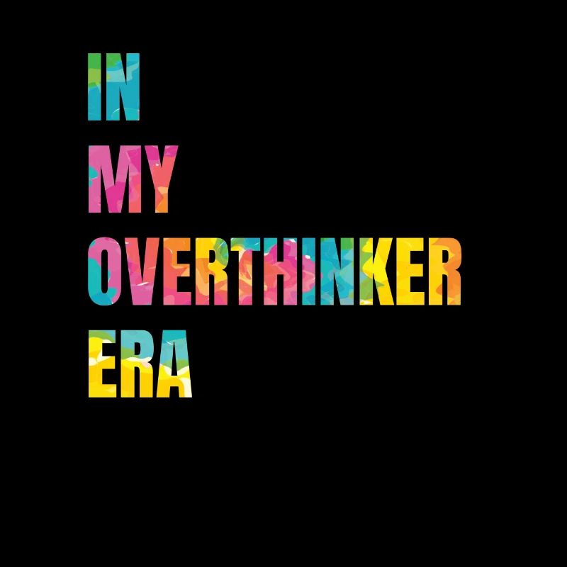 In My Overthinker Era Overthink