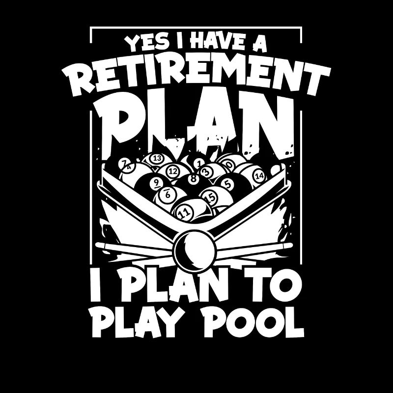 Yes I Have A Retirement Plan Pool Snooker