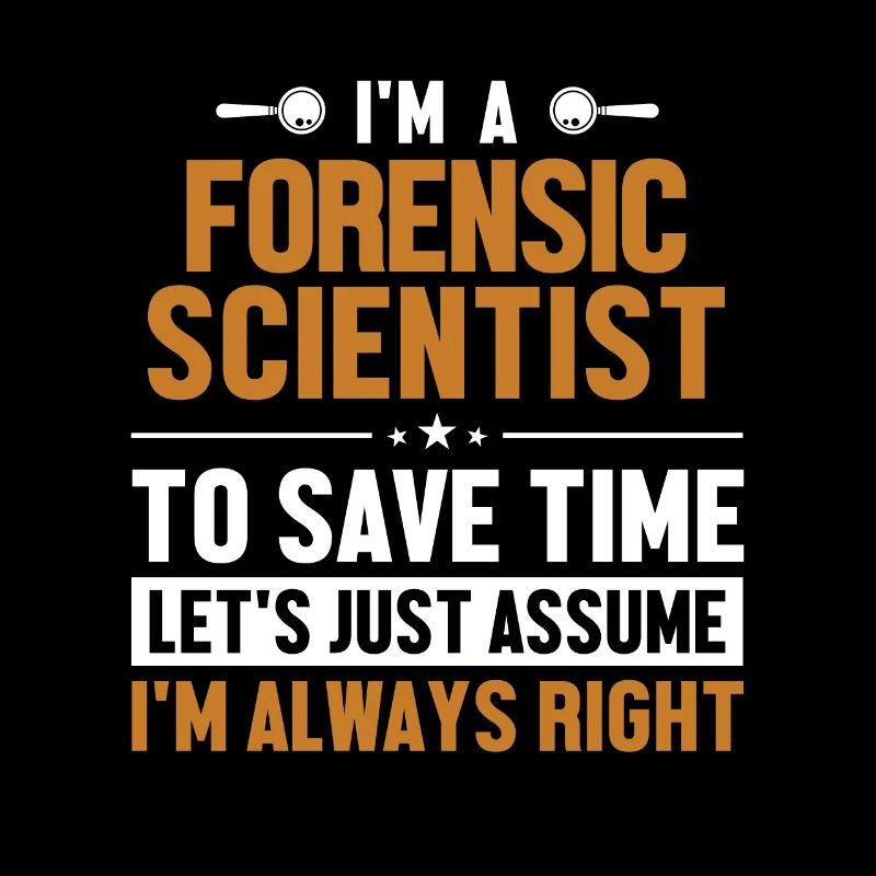 Forensic Scientist Let's Assume I'm Right