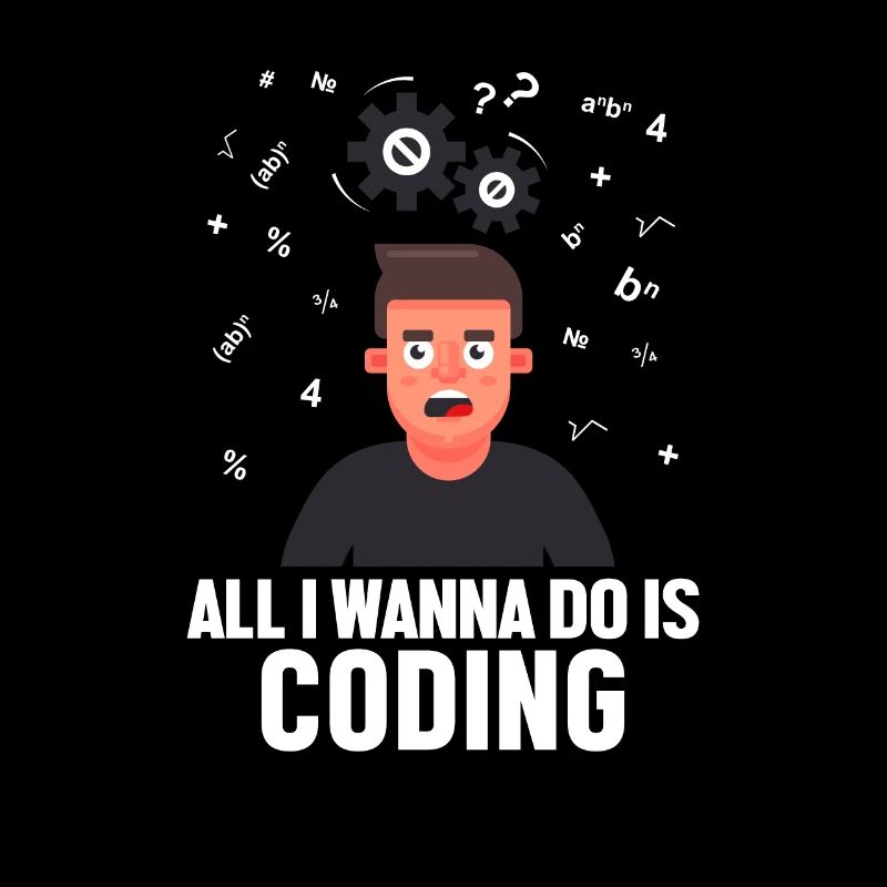 All I want to Do is Coding Developer Coder
