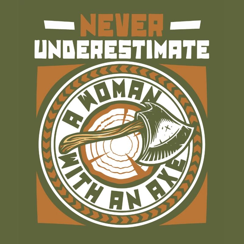 Never Underestimate A Woman With An Axe Game Axe