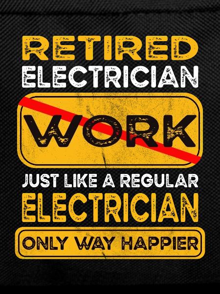 Retirement electrician only happier Retired
