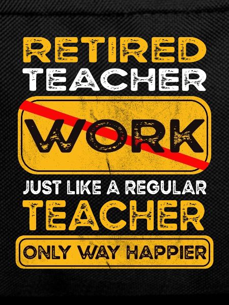 Retirement teacher only happier Retired