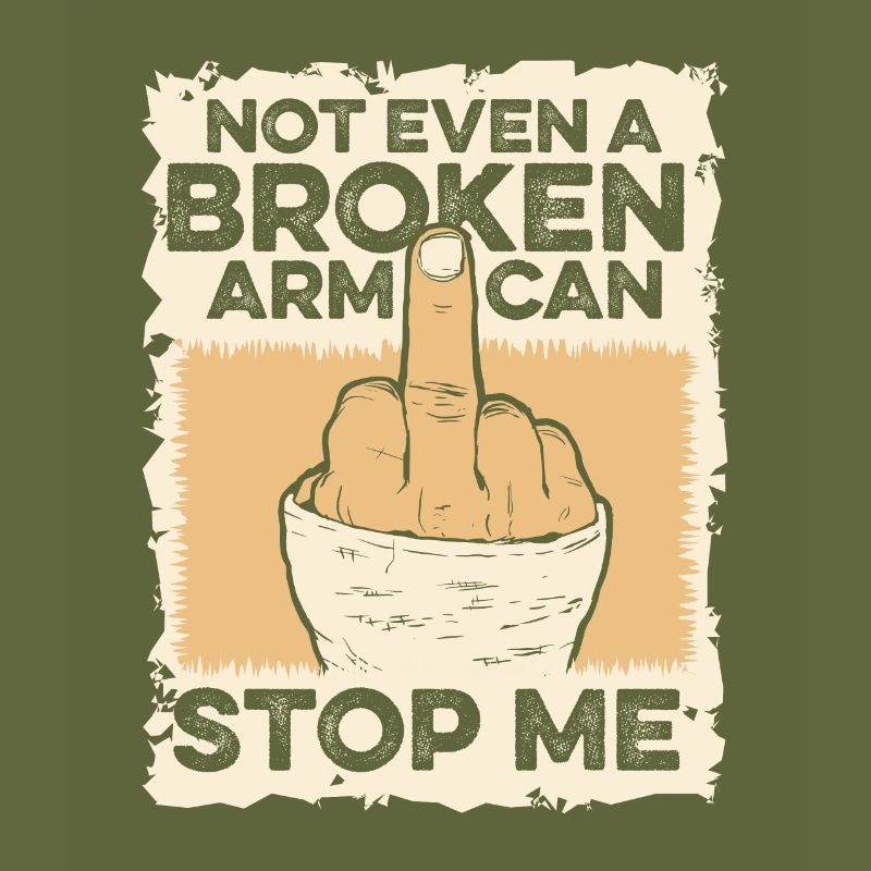 Not Even A Broken Arm Can Stop Me Broken Bone