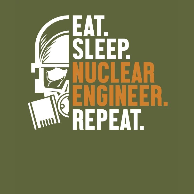 Eat Sleep Nuclear Engineer Repeat Energy Nuclear