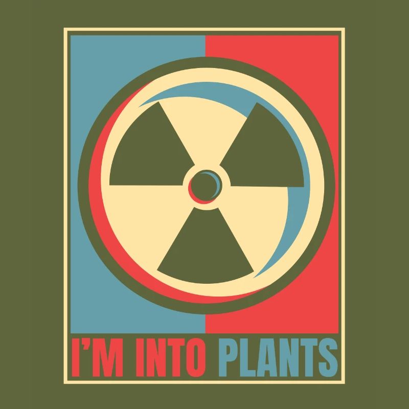I'm Into Plants Energy Uranium Operator Nuclear