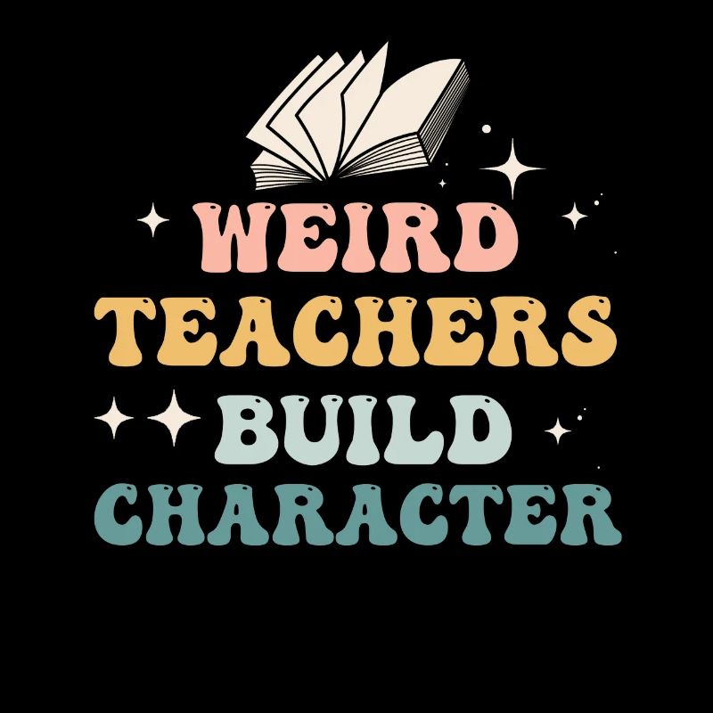 Weird Teachers Build Character Teacher