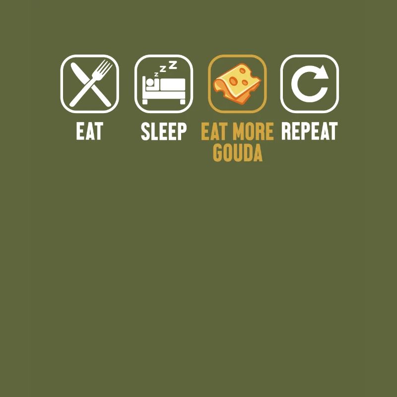 Eat Sleep Eat More Gouda Repeat Maker Queso Gouda