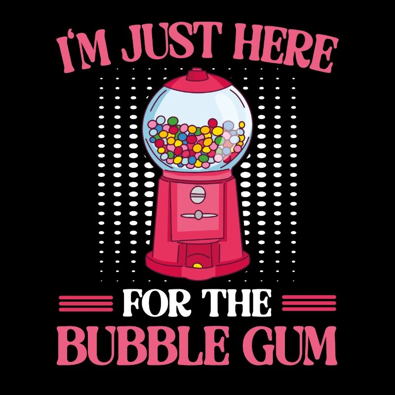 Je suis juste là pour les chewing-gums Bubble Gum