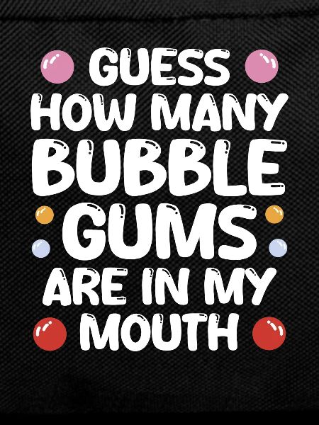 Bubble Gums In My Mouth