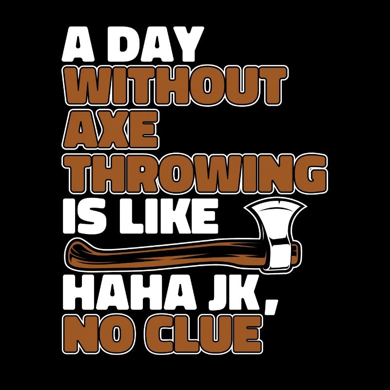 A Day Without Axe Throwing Is Like Axe Throwing